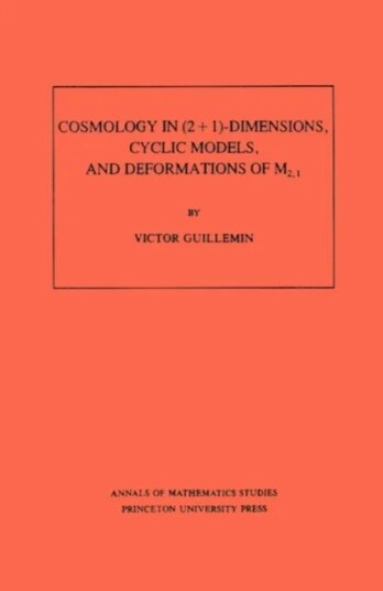 Cosmology In (2 + 1) -Dimensions, Cyclic Models, And Deformations Of M2,1. (Am-121), Volume 121 Av Victor Guillemin