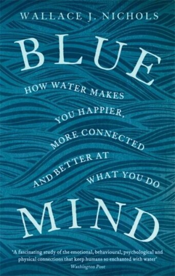 Blue Mind Av Wallace J. Nichols Blue Mind Av Wallace J. Nichols