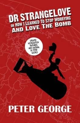 Dr Strangelove Or - How I Learned To Stop Worrying And Love The Bomb Av Peter George