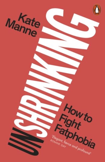 Unshrinking How to Fight Fatphobia Unshrinking How to Fight Fatphobia