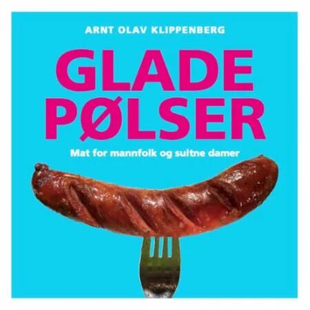 Glade Pølser Av Arnt Olav Klippenberg Glade Pølser Av Arnt Olav Klippenberg