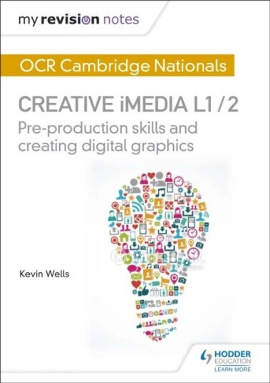 My Revision Notes: Ocr Cambridge Nationals In Creative Imedia L 1 / 2 Av Kevin Wells