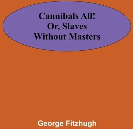 Cannibals all! or Slaves without masters