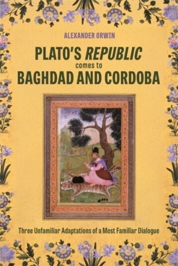 Plato’s <i>Republic</i> Comes to Baghdad and Cordoba
