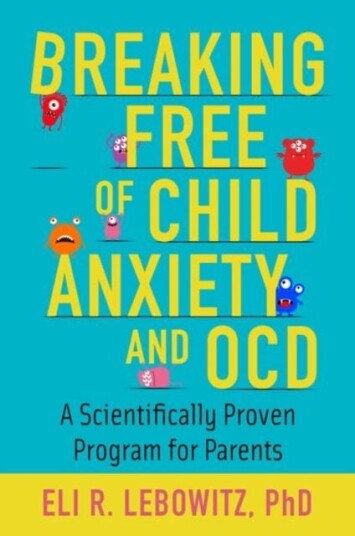 Breaking Free Of Child Anxiety And Ocd Av Eli R. (Associate Director Associate Di Lebowitz