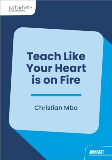 Teach Like Your Heart is on Fire Teach Like Your Heart is on Fire