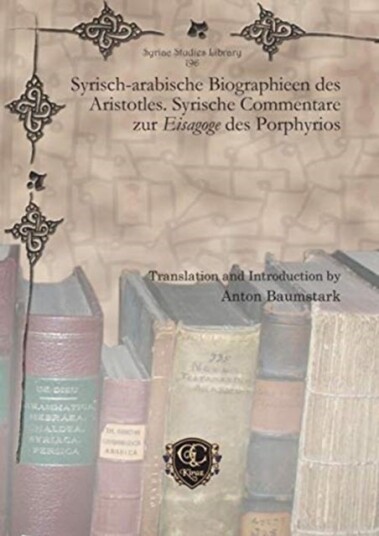 Syrisch arabische Biographieen des Aristotles. Syrische Commentare zur Eisagoge des Porphyrios Syrisch arabische Biographieen des Aristotles. Syrische Commentare zur Eisagoge des Porphyrios