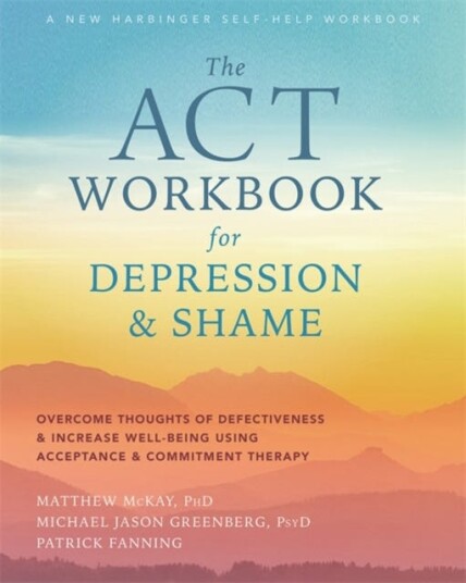 The Act Workbook For Depression And Shame Av Matthew Mckay