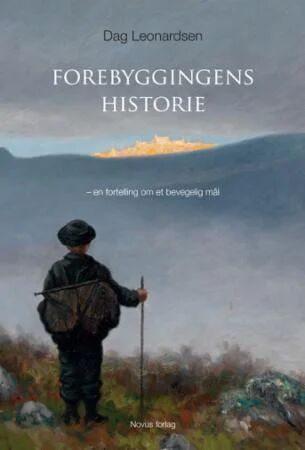 Forebyggingens Historie Av Dag Leonardsen Forebyggingens Historie Av Dag Leonardsen