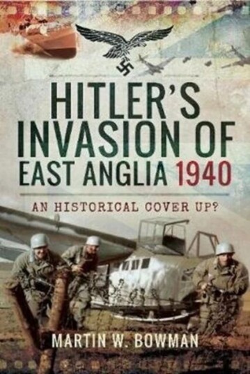 Hitler'S Invasion Of East Anglia, 1940 Av Martin W. Bowman Hitler'S Invasion Of East Anglia, 1940 Av Martin W. Bowman