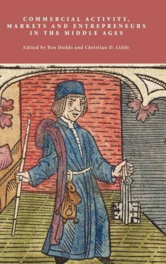 Commercial Activity, Markets and Entrepreneurs in the Middle Ages Essays in Honour of Richard Britnell