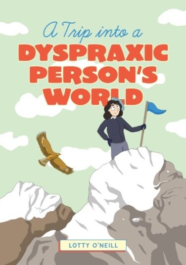 A Trip into a Dyspraxic Person's World A Trip into a Dyspraxic Person's World