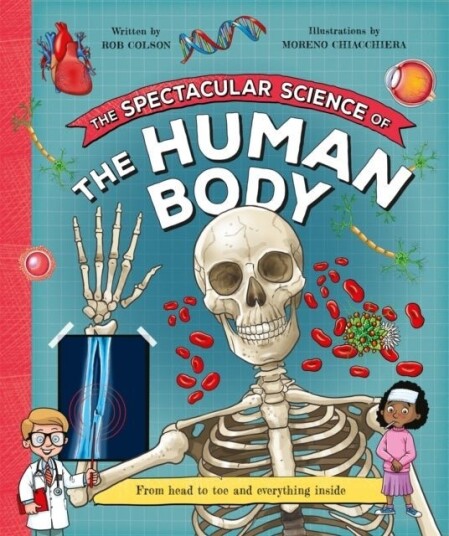 The Spectacular Science of the Human Body The Spectacular Science of the Human Body