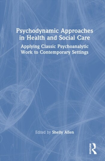 Psychodynamic Approaches in Health and Social Care Psychodynamic Approaches in Health and Social Care