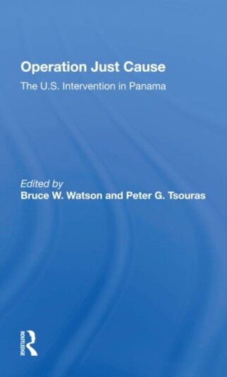 Operation Just Cause Av Bruce W. Watson, Peter Tsouras Operation Just Cause Av Bruce W. Watson, Peter Tsouras