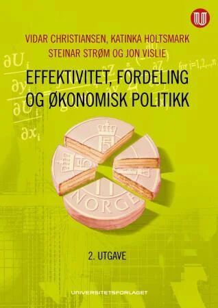 Effektivitet, Fordeling Og Økonomisk Politikk Av Vidar Christiansen, Katinka Holtsmark, Steinar Strøm, Jon Vislie