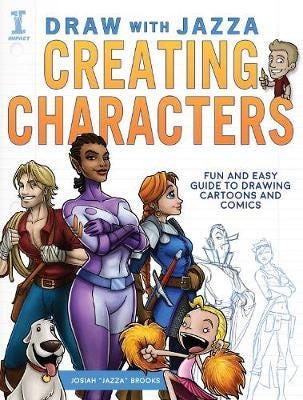Draw With Jazza Creating Characters Fun and Easy Guide to Drawing Cartoons and Comics