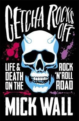Getcha Rocks Off Sex & Excess. BustUps & Binges. Life & Death on the Rock 'N' Roll Road Getcha Rocks Off Sex & Excess. BustUps & Binges. Life & Death on the Rock 'N' Roll Road