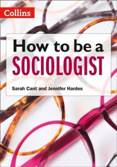 How To Be A Sociologist: An Introduction To A Level Sociology Av Sarah Cant, Jennifer Hardes