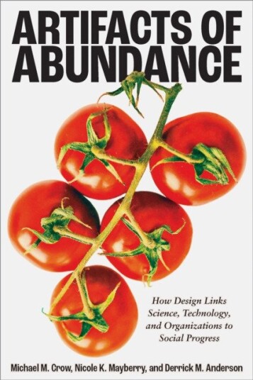 Artifacts of Abundance How Design Links Science, Technology, and Organizations to Social Progress