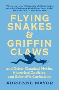 Flying Snakes And Griffin Claws Av Adrienne Mayor Flying Snakes And Griffin Claws Av Adrienne Mayor