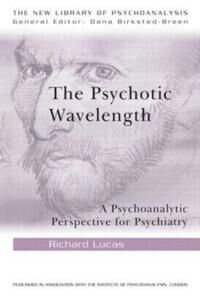 The Psychotic Wavelength Av Richard (Was A Consultant Psychiatrist At St. Ann'S Hospital London Uk And A Member Of The British Psychoanalytical S