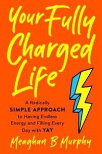 Murphy Meaghan B. Your Fully Charged Life