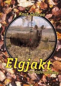 Elgjakt Og Elgforvaltning Av Knut Solbraa