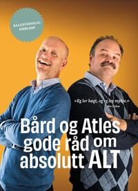 Bård Og Atles Gode Råd Om Absolutt Alt Av Atle Arneson Bjarte Johan Antonsen