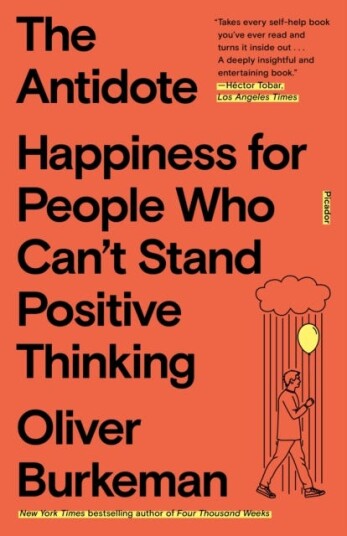 The Antidote Happiness for People Who Can't Stand Positive Thinking