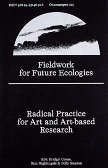 Fieldwork for Future Ecologies  Radical practice for art and artbased research