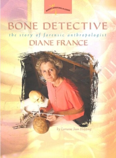 Bone Detective The Story of Forensic Anthropologist Diane France Bone Detective The Story of Forensic Anthropologist Diane France