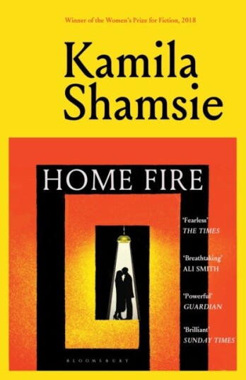 Home Fire WINNER OF THE WOMEN'S PRIZE FOR FICTION 2018 Home Fire WINNER OF THE WOMEN'S PRIZE FOR FICTION 2018