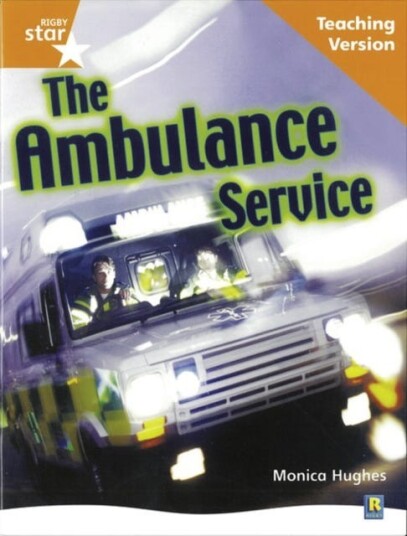 Rigby Star Nonfiction Guided Reading Orange Level: The ambulance service Teaching Version Rigby Star Nonfiction Guided Reading Orange Level: The ambulance service Teaching Version