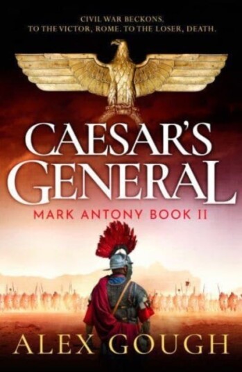 Caesar's General  An epic Roman adventure of civil war, love and loyalty