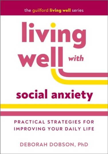 Living Well with Social Anxiety Living Well with Social Anxiety