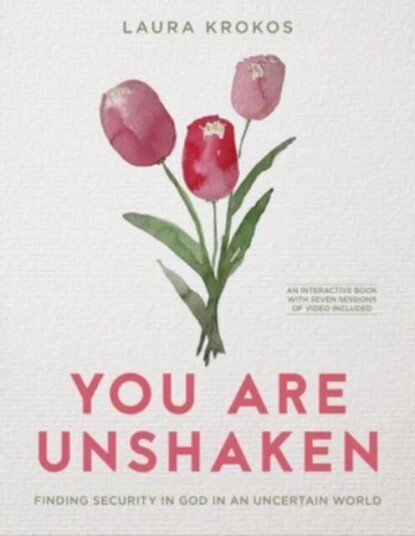 You Are Unshaken - Includes Seven-Session Video Series Av Laura Krokos