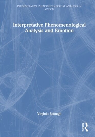 Interpretative Phenomenological Analysis and Emotion Interpretative Phenomenological Analysis and Emotion