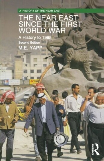 The Near East Since The First World War Av Malcolm (Professor Emeritus Soas University Of London Uk) Yapp