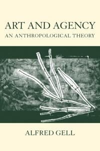 Art And Agency Av Alfred (Late Reader In Social Anthropology Late Reader In Social Anthropology London School Of Economics) Gell