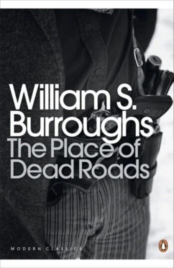 The Place Of Dead Roads Av William S. Burroughs The Place Of Dead Roads Av William S. Burroughs