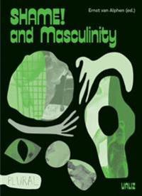 van Alphen Ernst Shame! and Masculinity