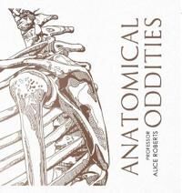 Anatomical Oddities Av Alice Roberts