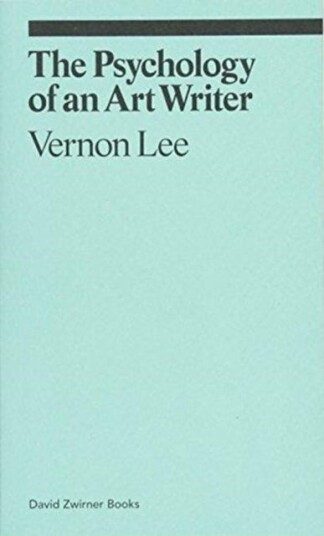 The Psychology Of An Art Writer Av Vernon Lee The Psychology Of An Art Writer Av Vernon Lee