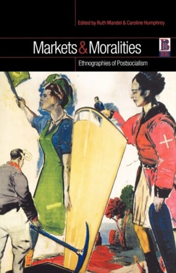 Markets and Moralities Ethnographies of Postsocialism