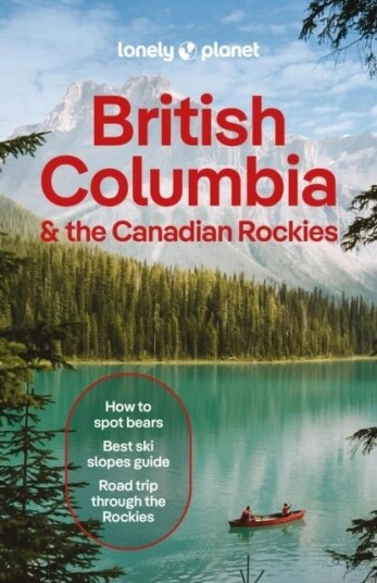 Lonely Planet British Columbia & the Canadian Rockies Lonely Planet British Columbia & the Canadian Rockies