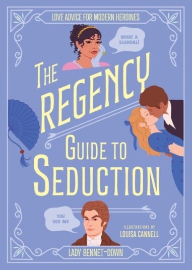 The Regency Guide to Seduction The Regency Guide to Seduction