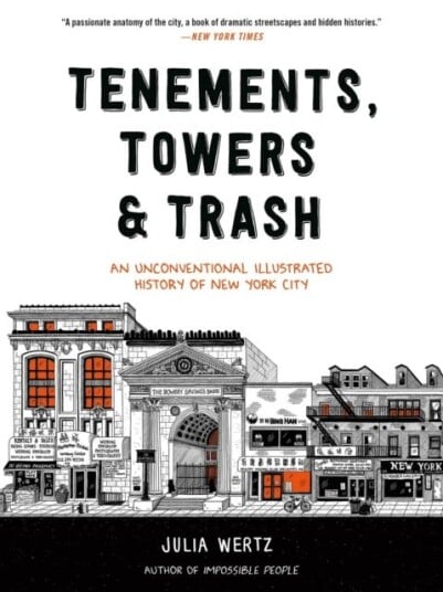 Tenements, Towers & Trash An Unconventional Illustrated History of New York City Tenements, Towers & Trash An Unconventional Illustrated History of New York City