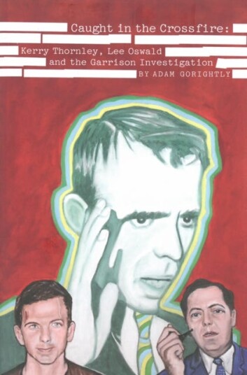 Caught In The Crossfire  Kerry Thornley, Oswald and Garrison's JFK Investigation