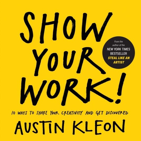 Show Your Work! Av Austin Kleon Show Your Work! Av Austin Kleon